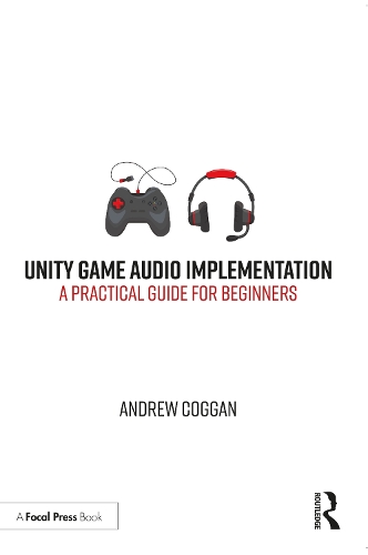 [object Object] «Unity Game Audio Implementation: A Practical Guide for Beginners», автор Ендрю Коґґан - фото №1