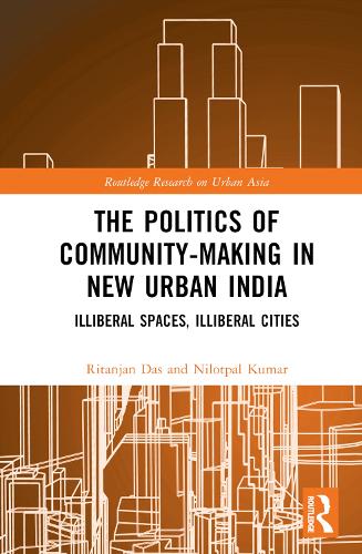 Бумажная книга «The Politics of Community-making in New Urban India: Illiberal Spaces, Illiberal Cities», авторов Нилотпал Кумар, Ританджан Дас - фото №1