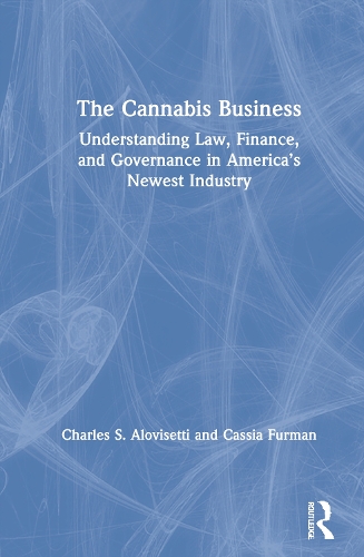 Бумажная книга «The Cannabis Business: Understanding Law, Finance, and Governance in America’s Newest Industry», авторов Кассия Фурман, Чарльз С. Аловисетти - фото №1