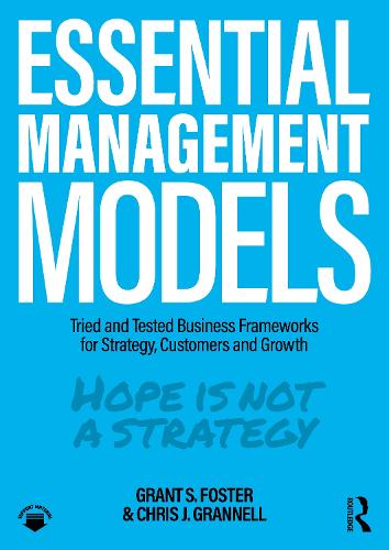 Бумажная книга «Essential Management Models: Tried and Tested Business Frameworks for Strategy, Customers and Growth», авторов Крис Дж. Грэннел, Грант С. Фостер - фото №1