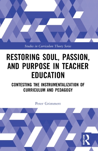 Бумажная книга «Restoring Soul, Passion, and Purpose in Teacher Education: Contesting the Instrumentalization of Curriculum and Pedagogy», автор Питер Гримметт - фото №1