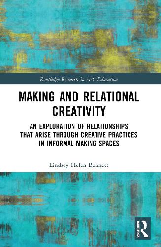 Паперова книга «Making and Relational Creativity: An Exploration of Relationships that Arise through Creative Practices in Informal Making Spaces», автор Ліндсі Хелен Беннетт - фото №1