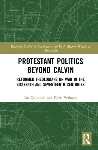 Бумажная книга «Protestant Politics Beyond Calvin: Reformed Theologians on War in the Sixteenth and Seventeenth Centuries», автор Ян Кэмпбелл - фото №1
