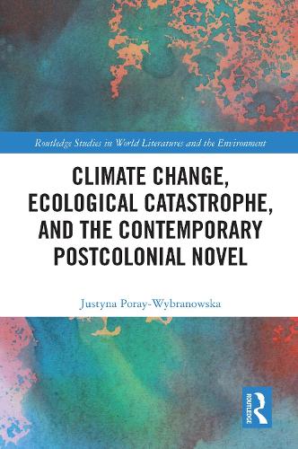 Бумажная книга «Climate Change, Ecological Catastrophe, and the Contemporary Postcolonial Novel», автор Юстина Порай-Выбрановска - фото №1