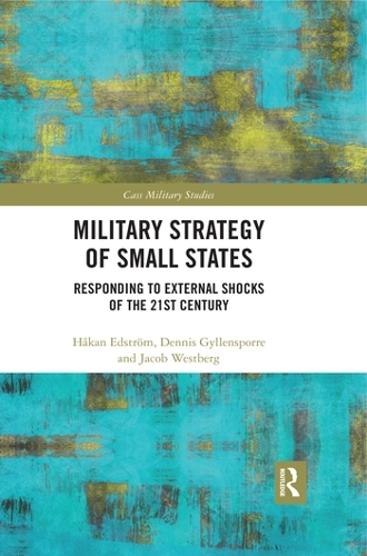 Бумажная книга «Military Strategy of Small States: Responding to External Shocks of the 21st Century», авторов Деннис Гилленспорр, Хокан Эдстрем, Джейкоб Вестберг - фото №1