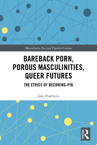 Паперова книга «Bareback Porn, Porous Masculinities, Queer Futures: The Ethics of Becoming-Pig», автор Жоао Флоренсіо - фото №1