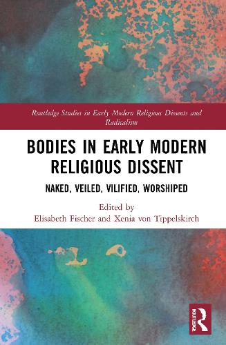 Бумажная книга «Bodies in Early Modern Religious Dissent: Naked, Veiled, Vilified, Worshiped» - фото №1