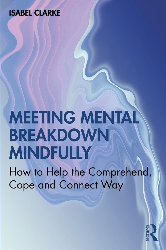 Паперова книга «Meeting Mental Breakdown Mindfully: How to Help the Comprehend, Cope and Connect Way», автор Ізабель Кларк - фото №1