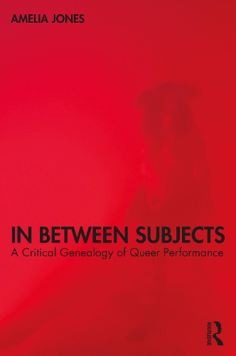 Паперова книга «In Between Subjects: A Critical Genealogy of Queer Performance», автор Амелія Джонс - фото №1