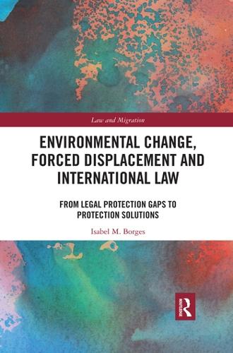 Бумажная книга «Environmental Change, Forced Displacement and International Law: from legal protection gaps to protection solutions», автор Изабель М. Борхес - фото №1