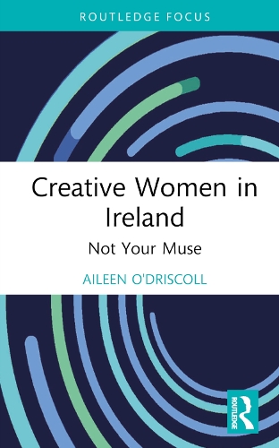 Бумажная книга «Creative Women in Ireland: Not Your Muse», автор Эйлин О'Исколл - фото №1