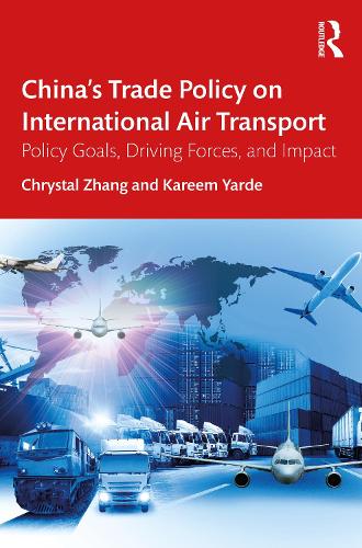Бумажная книга «China’s Trade Policy on International Air Transport: Policy Goals, Driving Forces, and Impact», авторов Кристал Чжан, Карим Ярде - фото №1