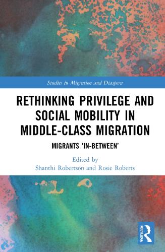 [object Object] «Rethinking Privilege and Social Mobility in Middle-Class Migration: Migrants ‘In-Between’» - фото №1