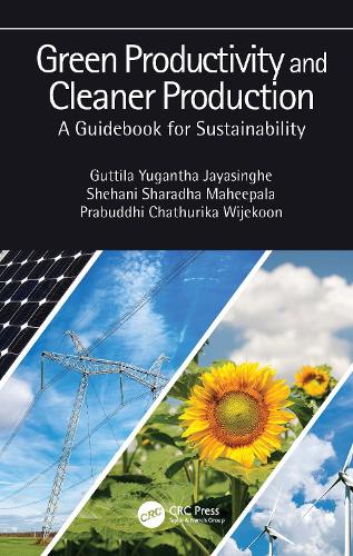 Бумажная книга «Green Productivity and Cleaner Production: A Guidebook for Sustainability», авторов Гуттила Югантха Джаясингхе, Прабудди Чатурика Виджекун, Шехани Шарадха Махипала - фото №1