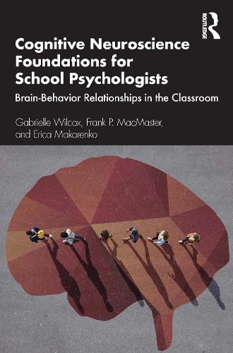 Бумажная книга «Cognitive Neuroscience Foundations for School Psychologists: Brain-Behavior Relationships in the Classroom», авторов Эрика Макаренко, Фрэнк П. Макмастер, Габриэль Уилкокс - фото №1