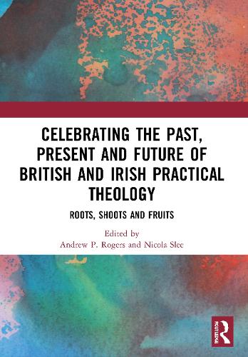 Паперова книга «Celebrating the Past, Present and Future of British and Irish Practical Theology: Roots, Shoots and Fruits» - фото №1