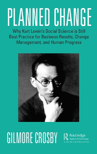 Бумажная книга «Planned Change: Why Kurt Lewin's Social Science is Still Best Practice for Business Results, Change Management, and Human Progress», автор Гилмор Кросби - фото №1
