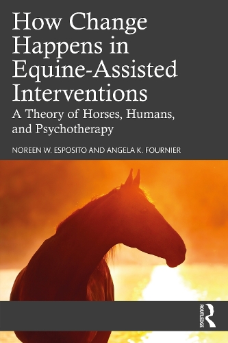 Бумажная книга «How Change Happens in Equine-Assisted Interventions: A Theory of Horses, Humans, and Psychotherapy», авторов Анджела К. Фурнье, Норин В. Эспозито - фото №1