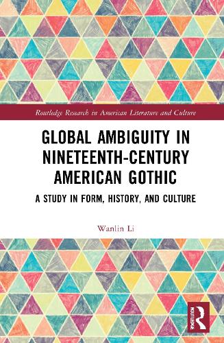 Бумажная книга «Global Ambiguity in Nineteenth-Century American Gothic: A Study in Form, History, and Culture», автор Ванлин Ли - фото №1
