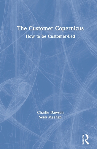 Паперова книга «The Customer Copernicus: How to be Customer-Led», авторів Чарлі Доусон, Шон Міхан - фото №1