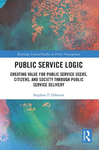 [object Object] «Public Service Logic: Creating Value for Public Service Users, Citizens, and Society Through Public Service Delivery», автор Стивен Осборн - фото №1