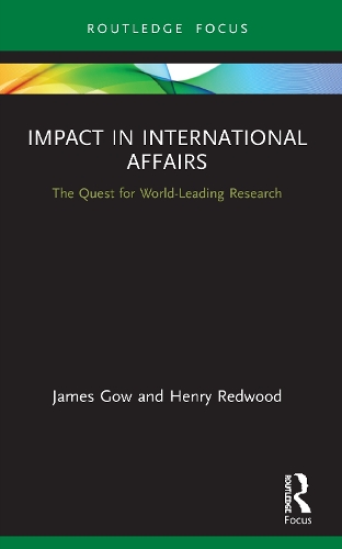 Бумажная книга «Impact in International Affairs: The Quest for World-Leading Research», авторов Генри Редвуд, Джеймс Гоу - фото №1