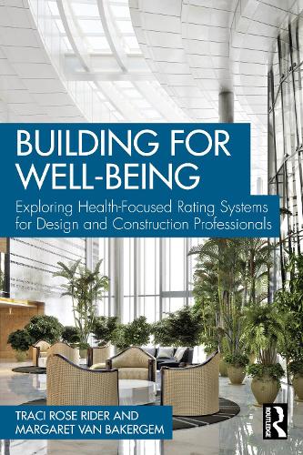 Паперова книга «Building for Well-Being: Exploring Health-Focused Rating Systems for Design and Construction Professionals», авторів Маргарет ван Бакергем, Трейсі Роуз Райдер - фото №1