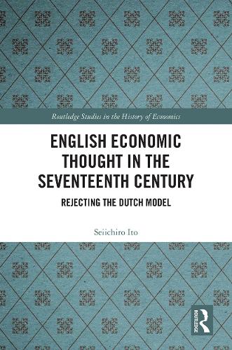 Паперова книга «English Economic Thought in the Seventeenth Century: Rejecting the Dutch Model», автор Сейічіро Іто - фото №1