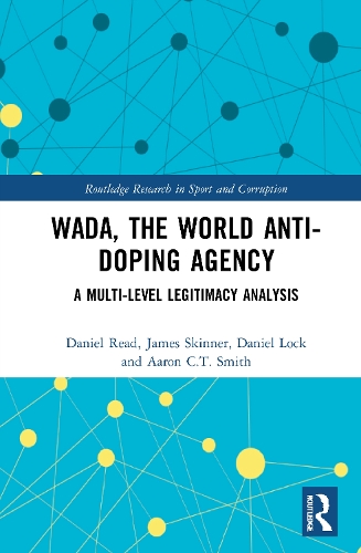 Бумажная книга «WADA, the World Anti-Doping Agency: A Multi-Level Legitimacy Analysis», авторов Аарон К. Т. Смит, Дэниел Лок, Дэниел Рид, Джеймс Скиннер - фото №1