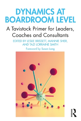 Паперова книга «Dynamics at Boardroom Level: A Tavistock Primer for Leaders, Coaches and Consultants» - фото №1