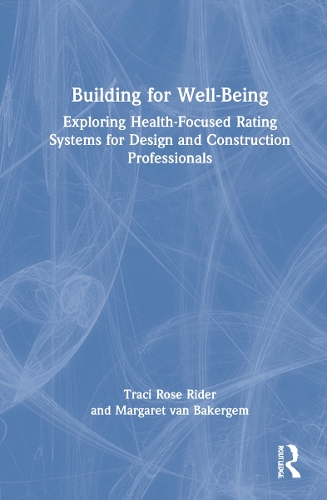 Паперова книга «Building for Well-Being: Exploring Health-Focused Rating Systems for Design and Construction Professionals», авторів Маргарет ван Бакергем, Трейсі Роуз Райдер - фото №1