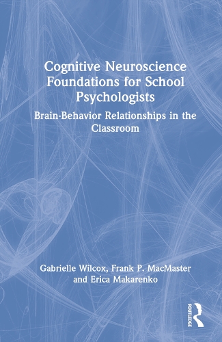 Бумажная книга «Cognitive Neuroscience Foundations for School Psychologists: Brain-Behavior Relationships in the Classroom», авторов Эрика Макаренко, Фрэнк П. Макмастер, Габриэль Уилкокс - фото №1