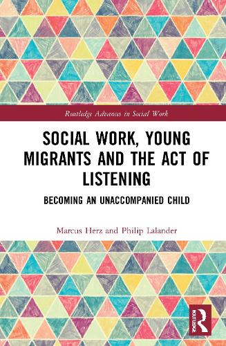 Бумажная книга «Social Work, Young Migrants and the Act of Listening: Becoming an Unaccompanied Child», авторов Маркус Герц, Филип Лаландер - фото №1