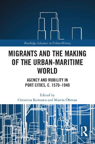 Бумажная книга «Migrants and the Making of the Urban-Maritime World: Agency and Mobility in Port Cities, c. 1570–1940» - фото №1