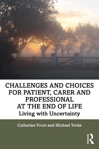 Бумажная книга «Challenges and Choices for Patient, Carer and Professional at the End of Life: Living with Uncertainty», авторов Кэтрин Проот, Майкл Йорк - фото №1