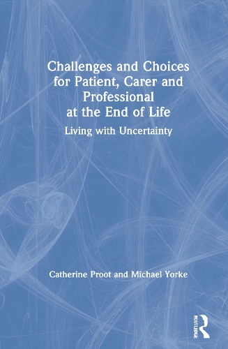 Бумажная книга «Challenges and Choices for Patient, Carer and Professional at the End of Life: Living with Uncertainty», авторов Кэтрин Проот, Майкл Йорк - фото №1
