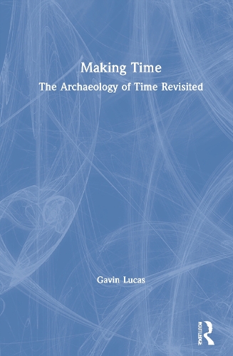 Паперова книга «Making Time: The Archaeology of Time Revisited», автор Гевін Лукас - фото №1