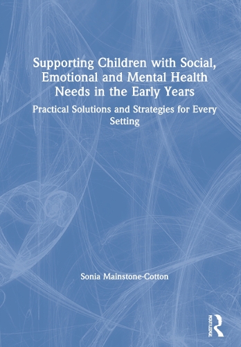 Бумажная книга «Supporting Children with Social, Emotional and Mental Health Needs in the Early Years: Practical Solutions and Strategies for Every Setting», автор Соня Мейнстоун-Коттон - фото №1