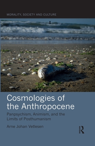 Бумажная книга «Cosmologies of the Anthropocene: Panpsychism, Animism, and the Limits of Posthumanism», автор Арне Йохан Ветлесен - фото №1