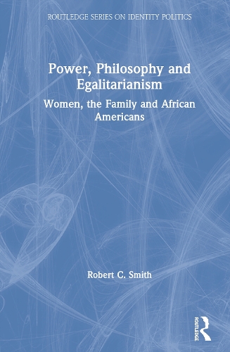 Бумажная книга «Power, Philosophy and Egalitarianism: Women, the Family and African Americans», автор Роберт К. Смит - фото №1