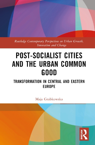 Бумажная книга «Post-socialist Cities and the Urban Common Good: Transformations in Central and Eastern Europe», автор Майя Грабковска - фото №1