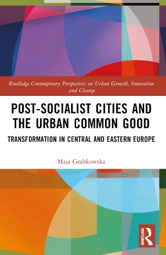 Бумажная книга «Post-socialist Cities and the Urban Common Good: Transformations in Central and Eastern Europe», автор Майя Грабковска - фото №1