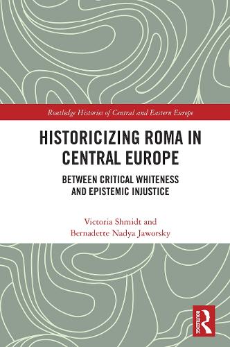 Бумажная книга «Historicizing Roma in Central Europe: Between Critical Whiteness and Epistemic Injustice», авторов Бернадетт Надя Яворский, Виктория Шмидт - фото №1