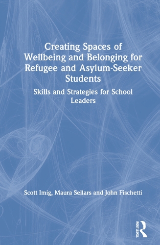 Паперова книга «Creating Spaces of Wellbeing and Belonging for Refugee and Asylum-Seeker Students: Skills and Strategies for School Leaders», авторів Джон Фішетті, Мора Селларс, Скотт Іміг - фото №1