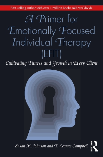 Бумажная книга «A Primer for Emotionally Focused Individual Therapy (EFIT): Cultivating Fitness and Growth in Every Client», авторов Сьюзан М. Джонсон, Т. Лиэнн Кэмпбелл - фото №1