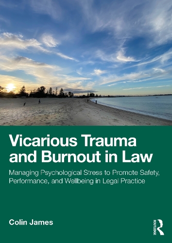 Бумажная книга «Vicarious Trauma and Burnout in Law: Managing Psychological Stress to Promote Safety, Performance, and Wellbeing in Legal Practice», автор Колин Джеймс - фото №1