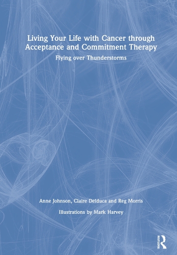 Бумажная книга «Living Your Life with Cancer through Acceptance and Commitment Therapy: Flying over Thunderstorms», авторов Энн Джонсон, Клэр Дельдука, Рег Моррис - фото №1