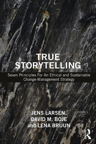 Бумажная книга «True Storytelling: Seven Principles For An Ethical and Sustainable Change-Management Strategy», авторов Дэвид М. Бойе, Йенс Ларсен, Лена Брун - фото №1