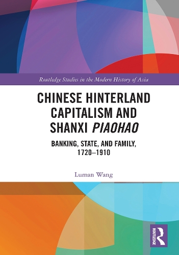 Бумажная книга «Chinese Hinterland Capitalism and Shanxi Piaohao: Banking, State, and Family, 1720-1910», автор Луман Ванг - фото №1
