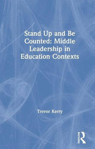 [object Object] «Stand Up and Be Counted: Middle Leadership in Education Contexts», автор Тревор Керрі - фото №1